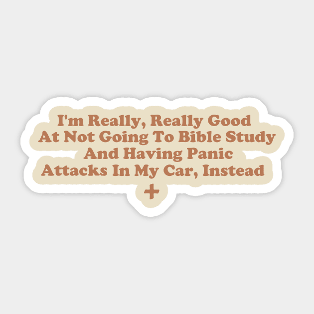 I'm Really, Really Good At Not Going To Bible Study And Having Panic Attacks In My Car Instead Sticker by depressed.christian